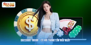 Baccarat MU88 - Cơ Hội Thắng Lớn Mỗi Ngày
