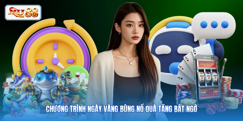 Chương trình ngày vàng bùng nổ quà tặng bất ngờ