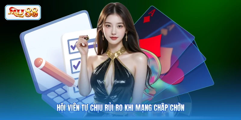 Hội viên tự chịu rủi ro khi mạng chập chờn