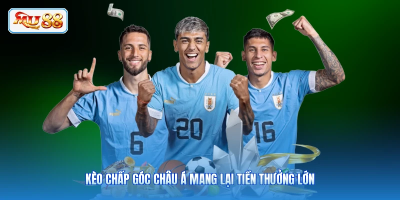 Kèo chấp góc châu Á mang lại tiền thưởng lớn
