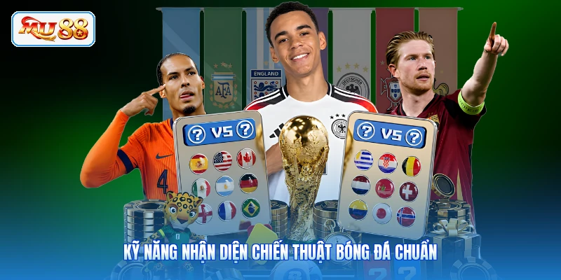 Kỹ năng nhận diện chiến thuật bóng đá chuẩn