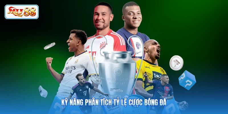 Kỹ năng phân tích tỷ lệ cược bóng đá