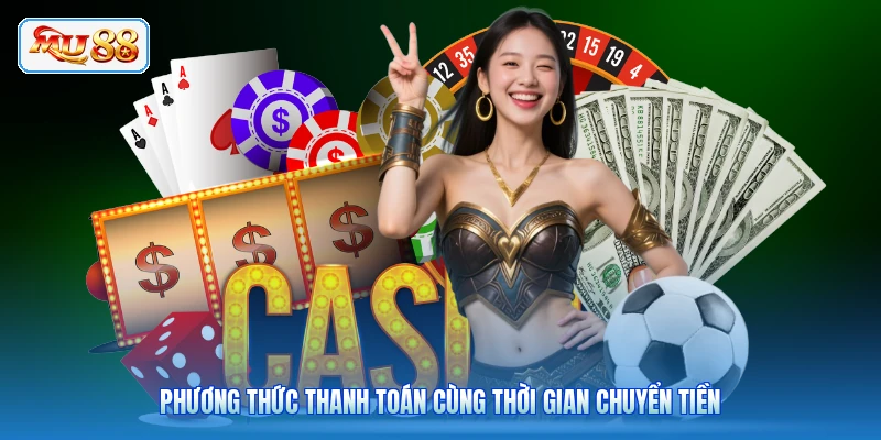 Phương thức thanh toán cùng thời gian chuyển tiền