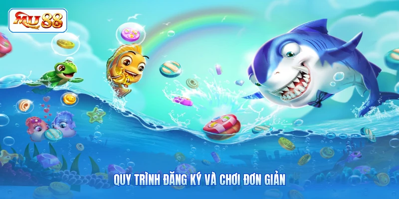 Quy trình đăng ký và chơi đơn giản