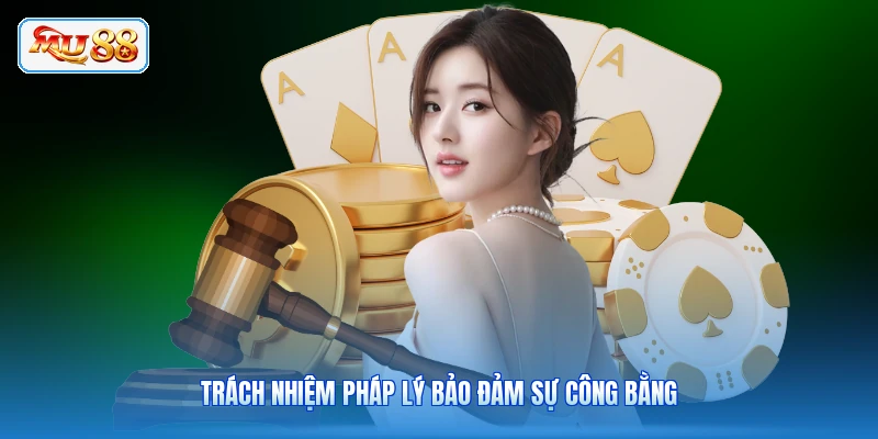 Trách nhiệm pháp lý bảo đảm sự công bằng