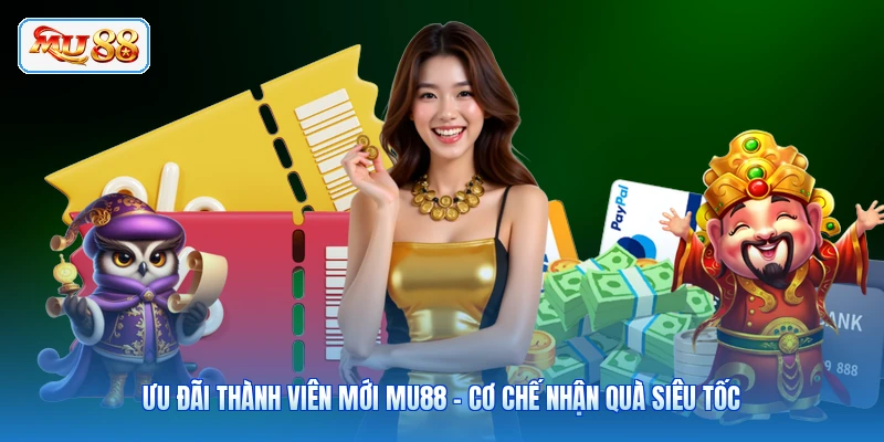 Ưu Đãi Thành Viên Mới MU88 - Cơ Chế Nhận Quà Siêu Tốc